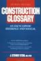 Construction Glossary: An Encyclopedic Reference and Manual, 2nd Edition
