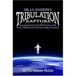 Dr. J.A. Hanson's Tribulation Rapture: Commentary based on the Biblical doctrines of the Great Tribulation period and, most notably, The Rapture. book cover