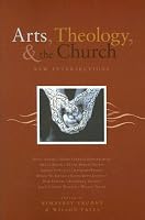 Arts, Theology, And The Church: New Intersections
