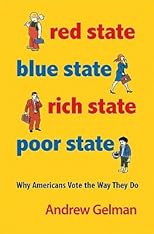 Red State, Blue State, Rich State, Poor State: Why Americans Vote the Way They Do   [RED STATE BLUE STAT-EXPANDED/E] [Paperback]