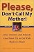 Please, Don`t Call My Mother!: How Parents and Schools Can Team Up to Get Kids Back on Track