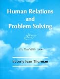 Human Relations and Problem Solving: (To You With Love)