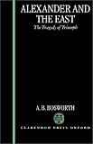 Alexander And The East : The Tragedy Of Triumph