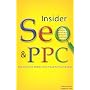 Insider Seo & Ppc: Get Your Website to the Top of the Search Engines
