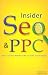 Insider Seo & Ppc: Get Your Website to the Top of the Search Engines