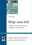 Uwe L�bel: Wege zum Ziel. Goldratt's Theory of Constraints - Methoden und Werkzeuge