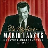 Mario Lanza - Be My Love: Mario Lanza s Greatest Performances at MGM