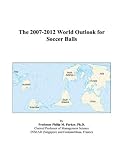 The 2007-2012 World Outlook for Soccer Balls