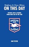Brighton and Hove Albion on this day : history, facts and figures from every day of the year