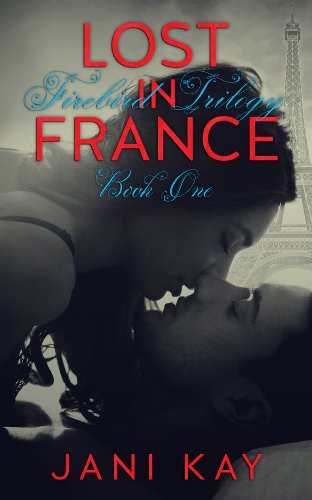 Lost In France ~ Jani Kay (Firebird Trilogy Book 1)