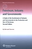 Petroleum, Industry and Governments: A Global Study of the Involvement of Industry and Government in the Production and Use of Petroleum (International Energy & Resources Law & Policy)