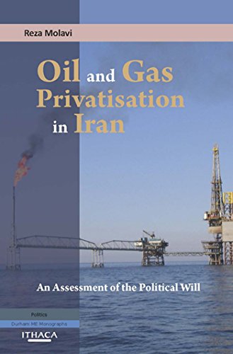 Oil and Gas Privatization in Iran: An Assessment of the Political Will (Durham Middle East Monographs S)