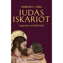 Judas Iskariot Legende und Wahrheit: Judas in den Evangelien und das Evangelium des Judas