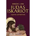 Judas Iskariot Legende und Wahrheit: Judas in den Evangelien und das Evangelium des Judas