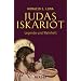 Judas Iskariot Legende und Wahrheit: Judas in den Evangelien und das Evangelium des Judas