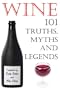 Wine - 101 Truths, Myths and Legends