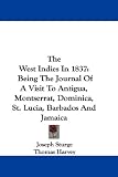 The West Indies In 1837: Being The Journal Of A Visit To Antigua, Montserrat, Dominica, St. Lucia, Barbados And Jamaica