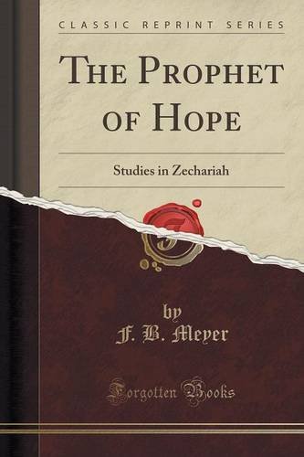The Prophet of Hope: Studies in Zechariah (Classic Reprint)
