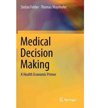 [(Medical Decision Making )] [Author: Stefan Felder] [Aug-2011], by Stefan Felder