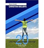 Christian beliefs : 20 life transforming truths : study guide