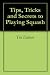 Tips, Tricks and Secrets to Playing Squash