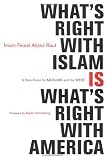 What's Right with Islam: is What's Right with America What's Right with Islam: is What's Right with America