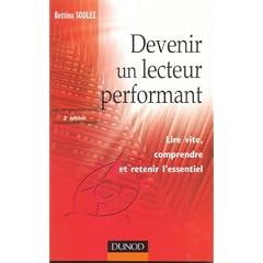 Devenir un lecteur performant : Lire vite comprendre et retenir l'essentiel