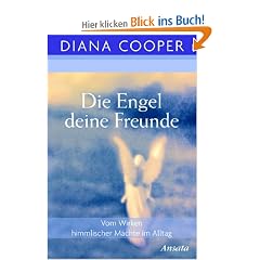 Die Engel, deine Freunde. Vom Wirken himmlischer M�chte im Alltag