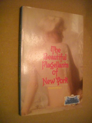Beautiful Flagellants of New York (Classics of the Victorian Imagination Se)