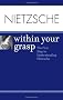 Nietzsche: within Your Grasp