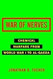 War of Nerves: Chemical Warfare from World War I to al-Qaeda
