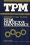 Introduction to TPM: Total Productive Maintenance (Preventative Maintenance Series)