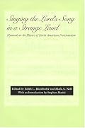 Singing the Lord's Song in a Strange Land: Hymnody in the History of North American Protestantism (Religion & American Culture)