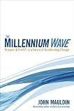 The Millennium Wave: Prosper (and Profit!) in a Future of Accelerating Change