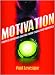 Motivation: Powerful Motivators that Will Turbo-Charge Your Workforce