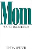 Mom You're Incredible!