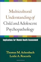 Multicultural Understanding of Child and Adolescent Psychopathology: Implications for Mental Health Assessment