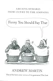 Funny You Should Say That: Amusing Remarks From Cicero to the Simpsons