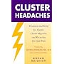 Cluster Headaches: Treatment and Relief for Cluster, Cluster Migraine, and Recurring Eye-stab Pain