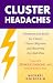 Cluster Headaches: Treatment and Relief for Cluster, Cluster Migraine, and Recurring Eye-stab Pain