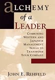  : Alchemy of a Leader: Combining Western and Japanese Management Skills to Transform Your Company
