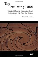 The Circulating Load: Practical Mineral Processing Plant Design by an Old-Time Ore Dresser