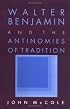 Walter Benjamin and the Antinomies of Tradition