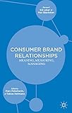 Consumer brand relationships : meaning, measuring, managing