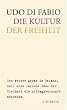Die Kultur der Freiheit: Der Westen ger�t in Gefahr, weil eine falsche Idee der Freiheit die Alltagsvernunft zerst�rt