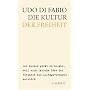 Die Kultur der Freiheit: Der Westen ger�t in Gefahr, weil eine falsche Idee der Freiheit die Alltagsvernunft zerst�rt