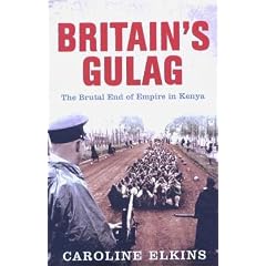 Britain's Gulag: The Brutal End of Empire in Kenya