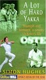 A lot of hard yakka : triumph and torment : a county cricketer's life
