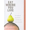 Eat Where You Live (How to Find and Enjoy Local and Sustainable Produce No Matter Where You Live) (Paperback)