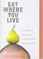 Eat Where You Live (How to Find and Enjoy Local and Sustainable Produce No Matter Where You Live) (Paperback)